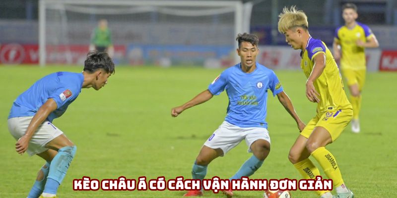 Kèo châu Á có cách vận hành đơn giản